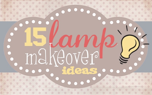 Get Inspired: Lamp Makeover Ideas
